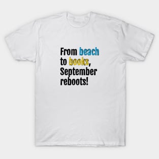 From beach to books, September reboots! T-Shirt